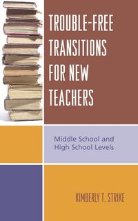 Trouble-Free Transitions for New Teachers - Kimberly T. Strike