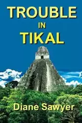 Trouble in Tikal - Diane Sawyer