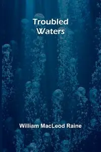 Troubled Waters - William MacLeod Raine