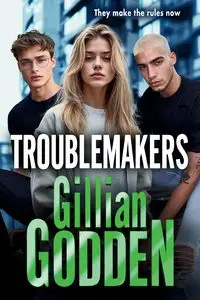 Troublemakers - Gillian Godden