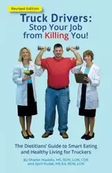 Truck Drivers Stop Your Job from Killing You!  Revised Edition - Sharon Madalis