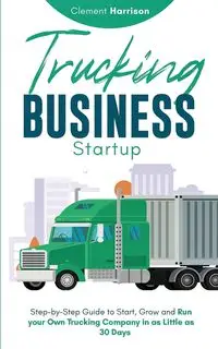 Trucking Business Startup - Harrison Clement