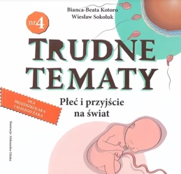 Trudne tematy cz.4 Płeć i przyjście na świat - Bianca-Beata Kotoro, Wiesław Sokoluk