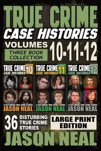 True Crime Case Histories - (Books 10, 11, & 12) LARGE PRINT EDITION - Neal Jason