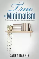 True to Minimalism - Harris Carey