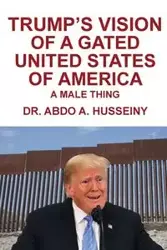 Trump's Vision of a Gated United States of America - Husseiny Dr. Abdo  A.