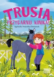 Trusia. Przygarnij konika! - Agnieszka Nożyńska-Demianiuk, Magdalena Babińska