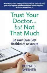 Trust Your Doctor ... but Not That Much - Reina Weiner