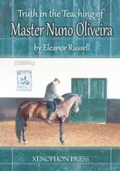 Truth in the Teaching of Master Nuno Oliveira - Russell Eleanor