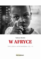 Trylogia Afrykańska T.3 W Afryce - Tadeusz Biedzki