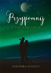 Trylogia Moon T.3 Przypomnij o nas gwiazdom - Weronika Schmidt