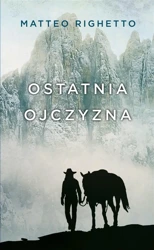 Trylogia Ojczyzny T.2 Ostatnia ojczyzna - Matteo Righetto, Tomasz Kwiecień