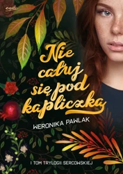 Trylogia Sercowska. Nie całuj się pod kapliczką - Weronika Pawlak