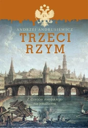 Trzeci Rzym. Z dziejów rosyjskiego nacjonalizmu - Andrzej Andrusiewicz