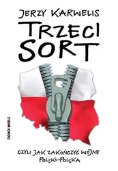 Trzeci sort czyli jak zakończyć wojnę polsko polską - Jerzy Karwelis