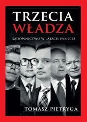 Trzecia władza. Sądownictwo w latach 1946-2023 - Tomasz Pietryga