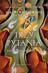 Trzy pytania. Odkryj wewnętrzną siłę - Don Miguel Ruiz