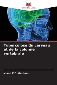 Tuberculose du cerveau et de la colonne vertébrale - Gautam Vinod K.S.