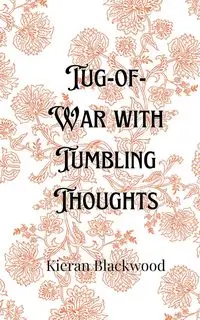 Tug-of-War with Tumbling Thoughts - Blackwood Kieran