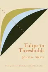 Tulips to Thresholds - John Swets A.