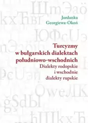 Turcyzmy w bułgarskich dialektach południowo-wsch. - Jordanka Georgiewa Okoń