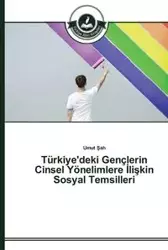 Türkiye'deki Gençlerin Cinsel Yönelimlere İlişkin Sosyal Temsilleri - Şah Umut