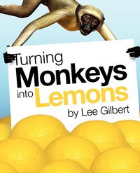 Turning Monkeys Into Lemons - Gilbert Lee