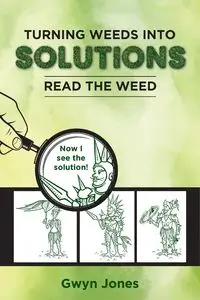 Turning Weeds Into Solutions - Gwyn Jones