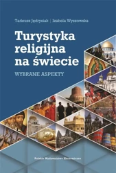 Turystyka religijna na świecie. Wybrane aspekty - Tadeusz Jędrysiak, Izabela Wyszowska