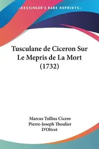 Tusculane de Ciceron Sur Le Mepris de La Mort (1732) - Marcus Cicero Tullius