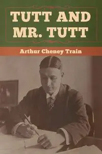 Tutt and Mr. Tutt - Arthur Train  Cheney