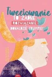 Tweetowanie to żadne rozwiązanie Donaldzie Trumpie - Britta Riedrerer, Dirk Uhlenbrock