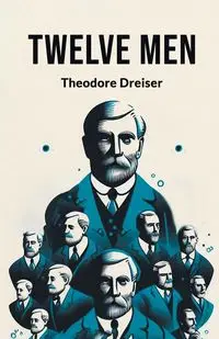 Twelve Men - Theodore Dreiser