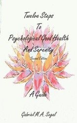 Twelve Steps to Psychological Good Health and Serenity - A Guide - Segal Gabriel M.A.