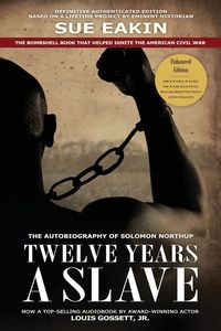 Twelve Years a Slave - Enhanced Edition by Dr. Sue Eakin Based on a Lifetime Project. New Info, Images, Maps - Solomon Northup