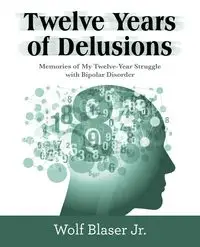 Twelve Years of Delusions - Blaser Jr. Wolf