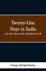 Twenty-One Days in India - George Mackay Aberigh-