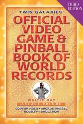 Twin Galaxies' Official Video Game & Pinball Book Of World Records; Arcade Volume, Third Edition - Walter Day
