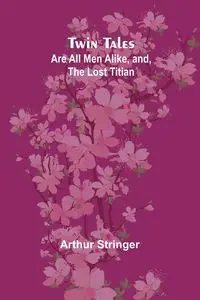 Twin Tales - Arthur Stringer