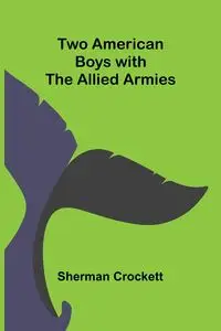 Two American Boys with the Allied Armies - Sherman Crockett