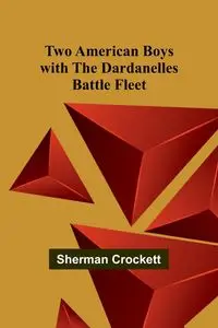 Two American Boys with the Dardanelles Battle Fleet - Sherman Crockett