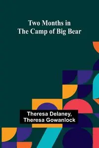 Two Months in the Camp of Big Bear - Theresa Delaney