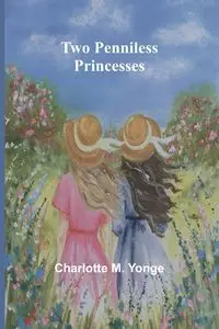 Two Penniless Princesses - M. Charlotte Yonge