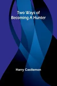 Two Ways of Becoming a Hunter - Harry Castlemon