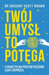 Twój umysł to potęga - Gregory Scott Brown, Joanna Krystyna Radosz