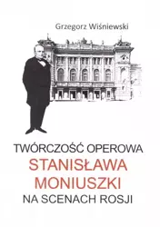 Twórczość operowa Stanisława Moniuszki - Grzegorz Wiśniewski