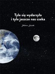 Tyle się wydarzyło i tyle jeszcze nas czeka - Johanna Schaible