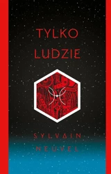 Tylko ludzie - Sylvain Neuvel, Radosław Madejski