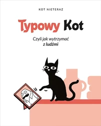 Typowy Kot czyli jak wytrzymać z ludźmi - Kot Nieteraz