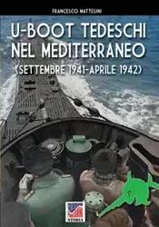 U-Boot tedeschi nel Mediterraneo (settembre 1941 - aprile 1942) - Francesco Mattesini